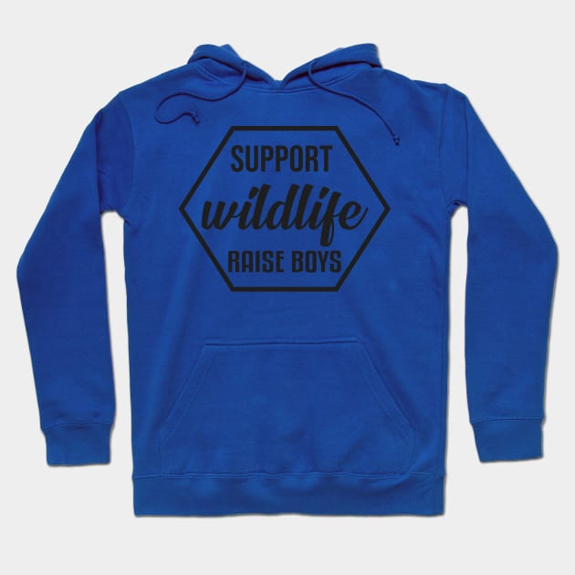 Support Wildlife Raise Boys - Funny T Shirt for Parents Hoodie by Benwe_Studio